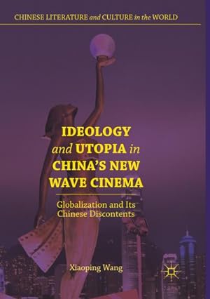 Seller image for Ideology and Utopia in China's New Wave Cinema : Globalization and Its Chinese Discontents for sale by AHA-BUCH GmbH