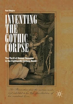 Bild des Verkufers fr Inventing the Gothic Corpse : The Thrill of Human Remains in the Eighteenth-Century Novel zum Verkauf von AHA-BUCH GmbH