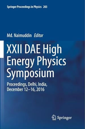 Imagen del vendedor de XXII DAE High Energy Physics Symposium : Proceedings, Delhi, India, December 12 -16, 2016 a la venta por AHA-BUCH GmbH