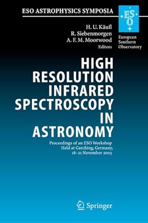 Immagine del venditore per High Resolution Infrared Spectroscopy in Astronomy : Proceedings of an ESO Workshop Held at Garching, Germany, 18-21 November 2003 venduto da AHA-BUCH GmbH