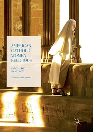 Bild des Verkufers fr American Catholic Women Religious : Radicalized by Mission zum Verkauf von AHA-BUCH GmbH