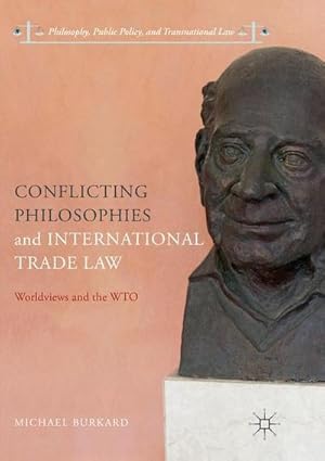 Bild des Verkufers fr Conflicting Philosophies and International Trade Law : Worldviews and the WTO zum Verkauf von AHA-BUCH GmbH