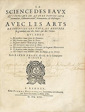 Image du vendeur pour La Science des eaux qui explique en quatre parties leur Formation, Communication, Mouvemens, & Meslanges. Avec les arts de conduire les eaux, et mesurer la grandeur tant des Eaux que des Terres. Qui sont 1. De conduire toute sorte de Fontaines. 2. De niveler toute sorte de pente. 3. De faire monter l'Eau sur sa Source. 4. De contretirer toute sorte de Plans. 5. De connoistre toute hauteur Verticale, & longueur Horizontale. 6. D'Arpenter toute Surface Terrestre. 7. De Compter tout Nombre avec la Plume & les Lettons. mis en vente par Librairie Camille Sourget