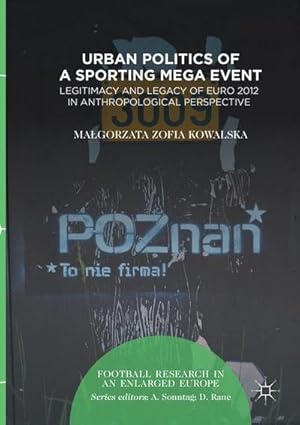 Bild des Verkufers fr Urban Politics of a Sporting Mega Event : Legitimacy and Legacy of Euro 2012 in Anthropological Perspective zum Verkauf von AHA-BUCH GmbH