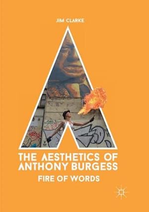 Bild des Verkufers fr The Aesthetics of Anthony Burgess : Fire of Words zum Verkauf von AHA-BUCH GmbH