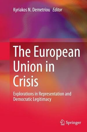 Bild des Verkufers fr The European Union in Crisis : Explorations in Representation and Democratic Legitimacy zum Verkauf von AHA-BUCH GmbH