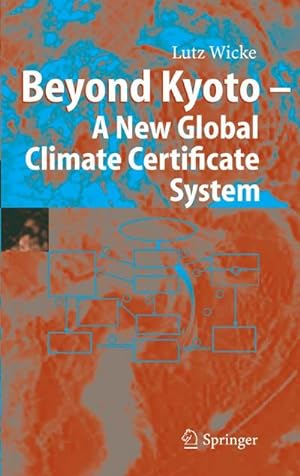 Bild des Verkufers fr Beyond Kyoto - A New Global Climate Certificate System : Continuing Kyoto Commitsments or a Global Cap and Trade Scheme for a Sustainable Climate Policy? zum Verkauf von AHA-BUCH GmbH