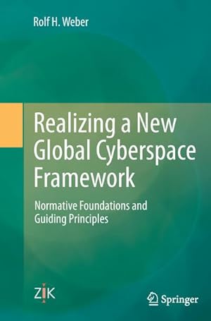 Bild des Verkufers fr Realizing a New Global Cyberspace Framework : Normative Foundations and Guiding Principles zum Verkauf von AHA-BUCH GmbH