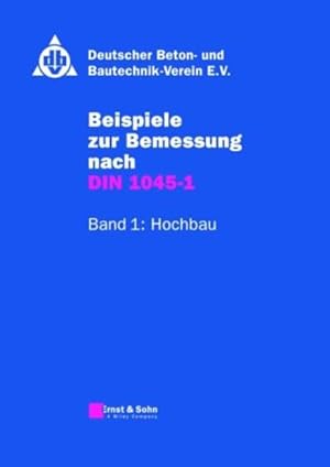 Beispiele zur Bemessung nach DIN 1045-1. Band I+II. [2 Bde.]. Band I: Hochbau. Band II: Ingenieur...