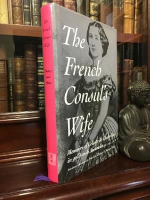 Imagen del vendedor de The French Consul's Wife. Memoirs of Celeste de Chabrillan in gold-rush Australia. Translation, with introduction and notes by Patricia Clancy and Jeanne Allen, of Un Deuil au bout du monde (1877). a la venta por Time Booksellers