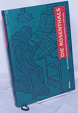 Die Rosenthals; Der Aufstieg einer judischen Antiquarsfamilie zu Weltruhm. Mit Beitragen von Elis...