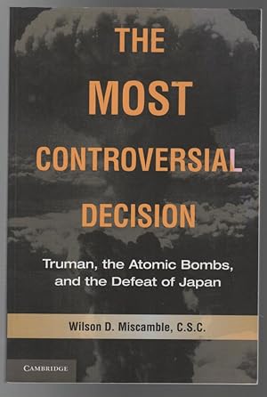 Seller image for The Most Controversial Decision. Truman, the Atomic Bombs, and the Defeat of Japan. for sale by Time Booksellers