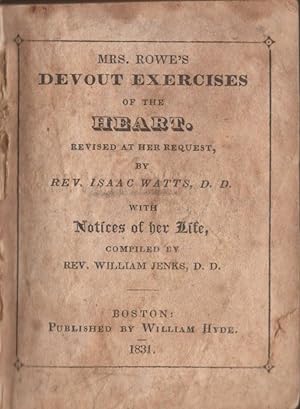 Image du vendeur pour Mrs. Rowe's Devout Exercises of the Heart. Revised at Her Request With Notices of her Life Compiled by Rev. William Jenks, D.D. mis en vente par Americana Books, ABAA