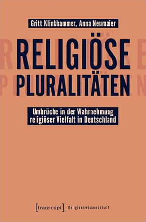 Religiöse Pluralitäten - Umbrüche in der Wahrnehmung religiöser Vielfalt in Deutschland