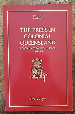 Seller image for THE PRESS IN COLONIAL QUEENSLAND: A Social and Political History 1845-1875 for sale by Uncle Peter's Books