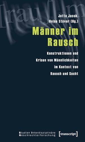 Bild des Verkufers fr Mnner im Rausch Konstruktionen und Krisen von Mnnlichkeiten im Kontext von Rausch und Sucht zum Verkauf von Bunt Buchhandlung GmbH