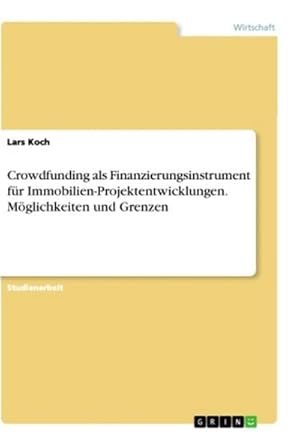 Bild des Verkufers fr Crowdfunding als Finanzierungsinstrument fr Immobilien-Projektentwicklungen. Mglichkeiten und Grenzen zum Verkauf von AHA-BUCH GmbH
