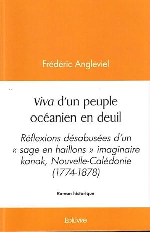 Seller image for VIVA D'UN PEUPLE OCEANIEN EN DEUIL - Reflexions dsabuses d'un "Sage en Haillons" imaginaire Kanak, Nouvelle-Caldonie (1774-1878) for sale by Jean-Louis Boglio Maritime Books