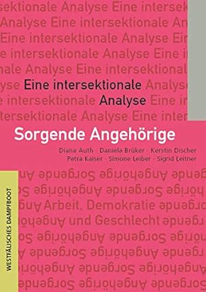 Immagine del venditore per Sorgende Angehrige : eine intersektionale Analyse. Arbeit, Demokratie, Geschlecht, Band 28 venduto da nika-books, art & crafts GbR