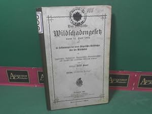 Das praktische Wildschadengesetz vom 11. Juli 1891 und die Bestimmungen des neuen Bürgerlichen Ge...