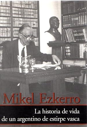 Imagen del vendedor de Mikel Ezkerro. La historia de vida de un argentino de estirpe vasca . a la venta por Librera Astarloa