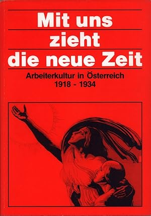 Mit uns zieht die neue Zeit. Arbeiterkultur in Österreich 1918-1934 . Eine Ausstellung d. Österri...