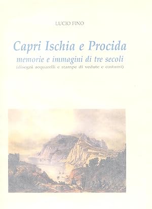 Image du vendeur pour CAPRI ISCHIA E PROCIDA MEMORIE E IMMAGINI DI TRE SECOLI (Disegni acquarelli e stampe di vedute e costumi). mis en vente par MULTI BOOK