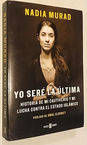 Seller image for Yo ser la ltima:Historia de mi cautiverio y mi lucha contra el Estado Islmico / The Last Girl: My Story of Captivity, and My Fight Against the . Islmico (Obras diversas) (Spanish Edition) for sale by Once Upon A Time