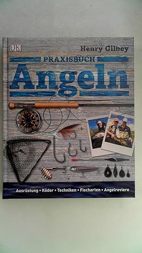 Praxisbuch Angeln: Ausrüstung, Köder, Techniken, Fischarten, Angelreviere,