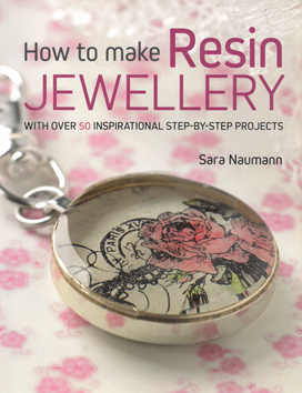 How to Make Resin Jewellery with Over 50 Inspirational Step-by-Step Projects