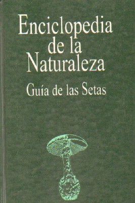 ENCICLOPEDIA DE LA NATURALEZA: GUIA DE LAS SETAS
