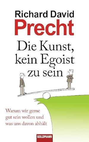 Bild des Verkufers fr Die Kunst, kein Egoist zu sein: Warum wir gerne gut sein wollen und was uns davon abhlt zum Verkauf von Antiquariat Armebooks