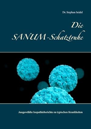 Bild des Verkufers fr Die SANUM-Schatztruhe : Ausgewhlte Isopathieberichte zu typischen Krankheiten zum Verkauf von AHA-BUCH GmbH