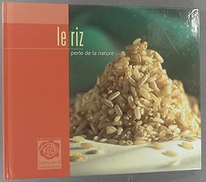 Le riz, perle de la nature. Histoire et recettes de cuisine.