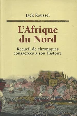 L'Afrique du Nord. Recueil de chroniques consacrées à son histoire.