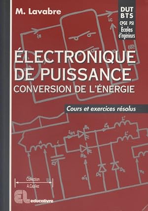 Electronique de puissance conversion de l'énergie, cours et exercices résolus.