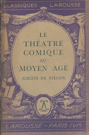 Le théâtre comique au moyen âge. (Choix de pièces). Textes et traductions, notice historique et l...