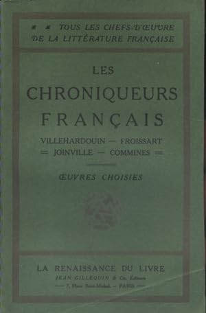 Les chroniqueurs français. Villehardouin. Froissart. Joinville. Commines. Oeuvres choisies. Vers ...