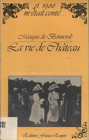Marquis de Bonneval. La vie de château. Propos recueillis par Jean-Claude Pasteur.