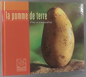 La pomme de terre d'hier et d'aujourd'hui. Histoire et recettes de cuisine.