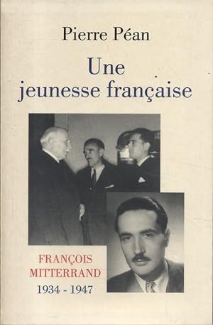Une jeunesse française. François Mitterand, 1934-1947.