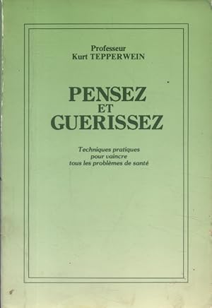 Seller image for Pensez et gurissez. Techniques pratiques pour vaincre tous les problmes de sant. for sale by Librairie Et Ctera (et caetera) - Sophie Rosire