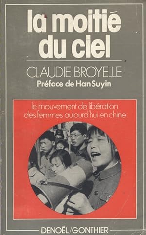 La moitié du ciel. Le mouvement de libération des femmes aujourd'hui en Chine.