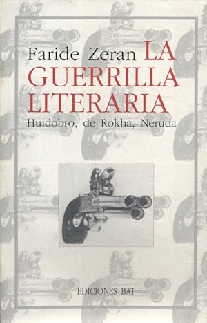 La guerrilla literaria. Huidobro, de Rokha, Neruda.