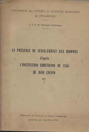 La présence de Jésus-Christ aux hommes d'après l'Institution Chrétienne de 1560 de Jean Calvin. V...