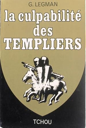 La culpabilité des Templiers, suvi de "Les Templiers et le culte des forces génésiques", et de "L...