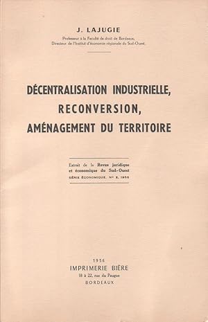 Décentralisation industrielle, reconversion, Aménagement du territoire.