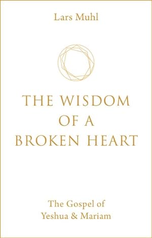 Bild des Verkufers fr Wisdom of a Broken Heart : The Gospel of Yeshua & Mariam zum Verkauf von GreatBookPrices