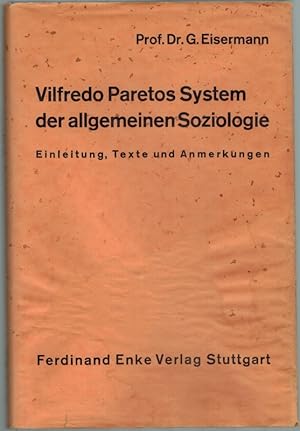 Vilfredo Paretos System der allgemeinen Soziologie. Einleitung, Texte und Anmerkungen. Mit 5 Abbi...