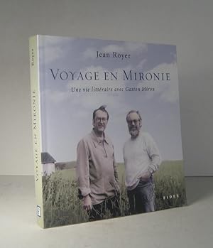 Voyage en Mironie. Une vie littéraire avec Gaston Miron